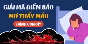 Thumb mơ thấy máu đánh đề con gì